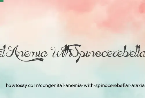 Congenital Anemia With Spinocerebellar Ataxia
