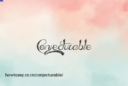 Conjecturable