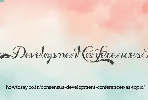 Consensus Development Conferences As Topic
