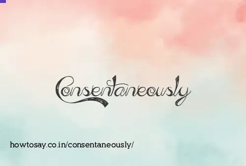 Consentaneously