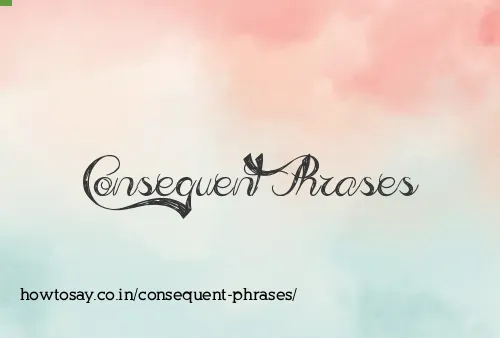 Consequent Phrases