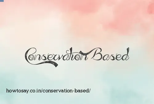Conservation Based