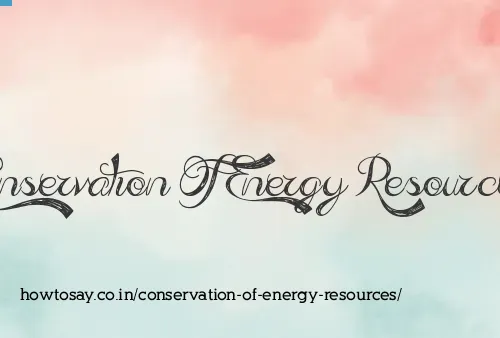 Conservation Of Energy Resources