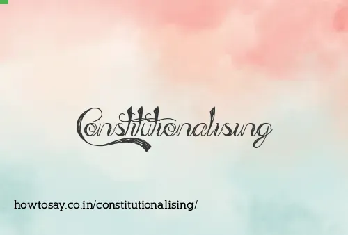 Constitutionalising