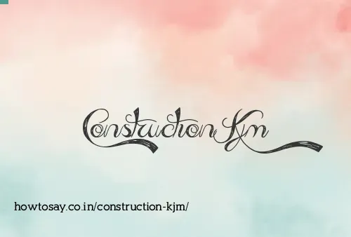 Construction Kjm