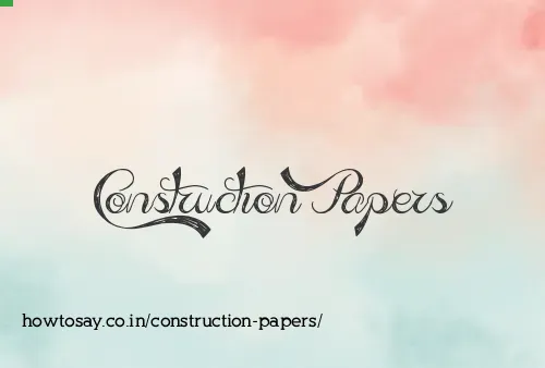 Construction Papers