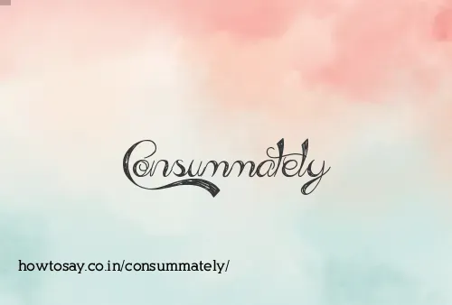 Consummately