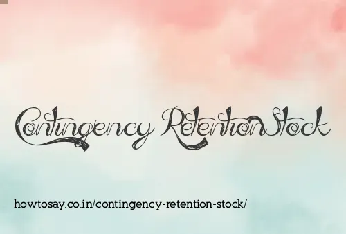 Contingency Retention Stock