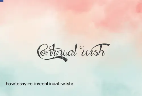 Continual Wish