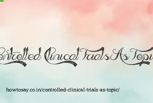 Controlled Clinical Trials As Topic