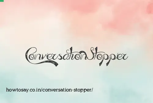 Conversation Stopper