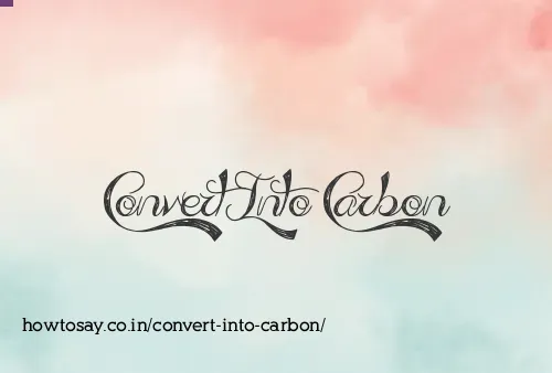 Convert Into Carbon