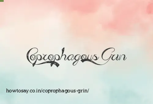 Coprophagous Grin