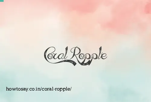 Coral Ropple