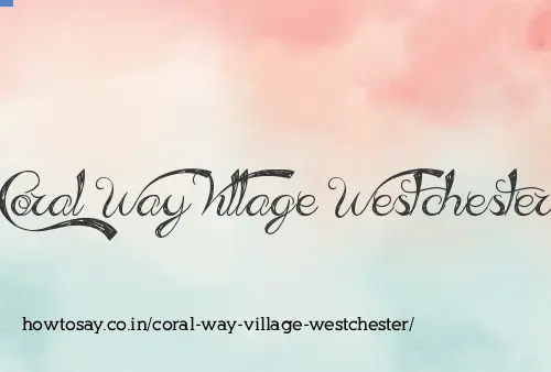 Coral Way Village Westchester
