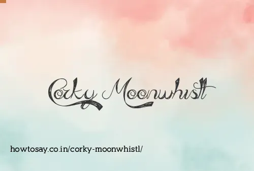 Corky Moonwhistl