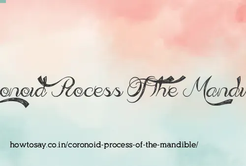Coronoid Process Of The Mandible