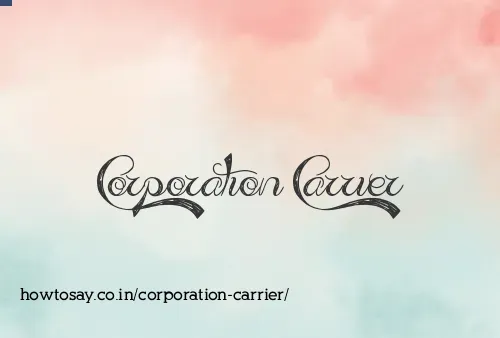 Corporation Carrier