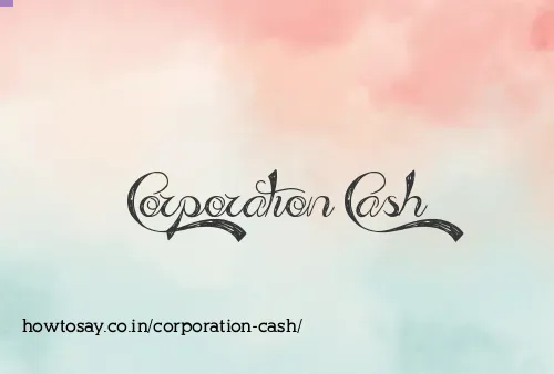 Corporation Cash