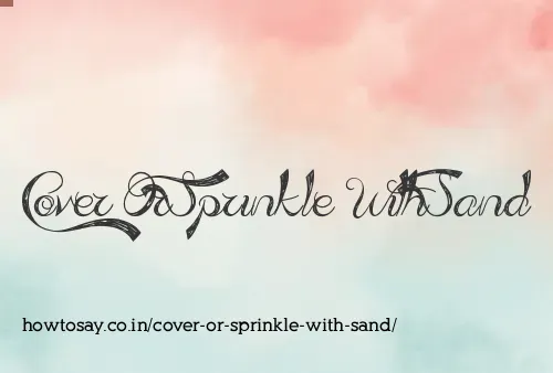 Cover Or Sprinkle With Sand