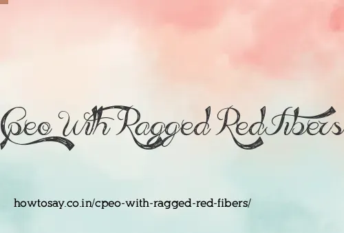 Cpeo With Ragged Red Fibers