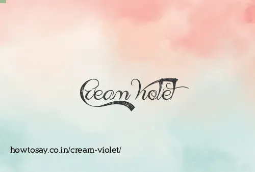 Cream Violet