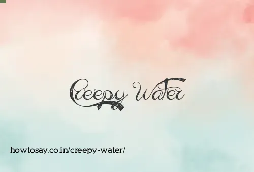Creepy Water