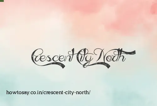 Crescent City North