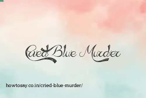 Cried Blue Murder