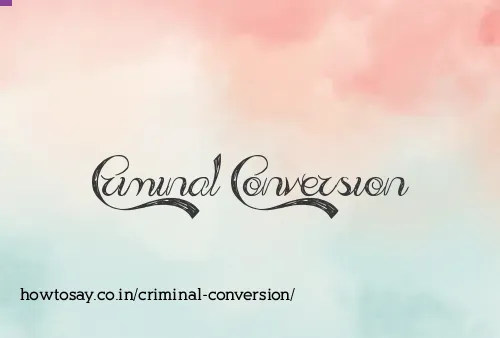 Criminal Conversion