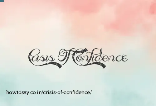 Crisis Of Confidence