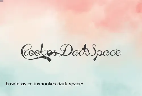 Crookes Dark Space