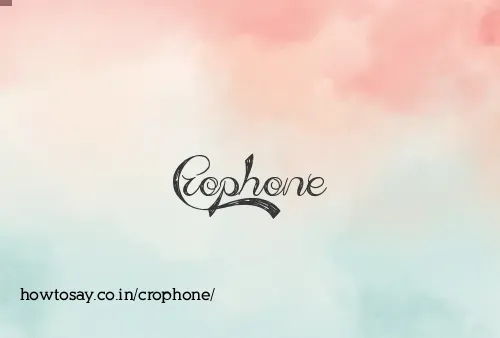 Crophone