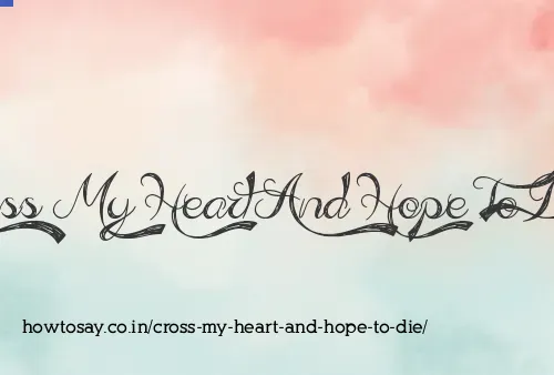 Cross My Heart And Hope To Die