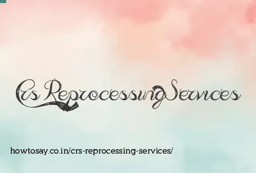Crs Reprocessing Services