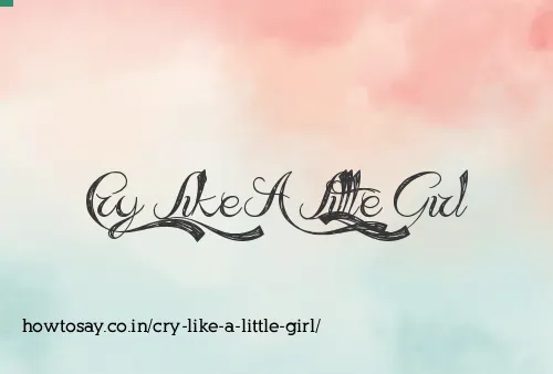 Cry Like A Little Girl