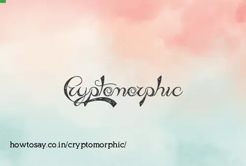 Cryptomorphic