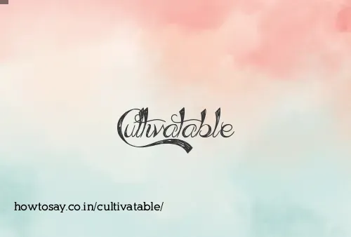Cultivatable
