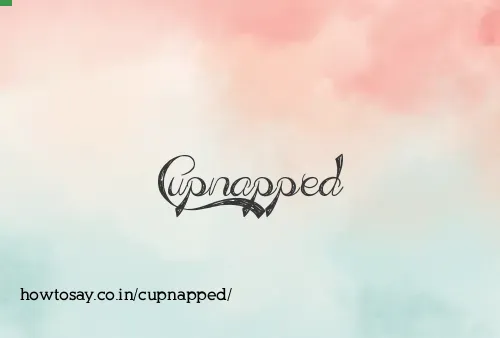 Cupnapped