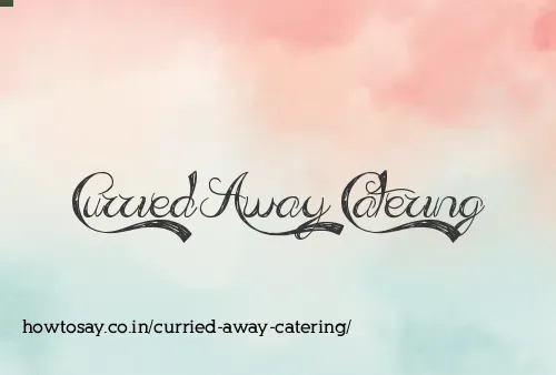 Curried Away Catering