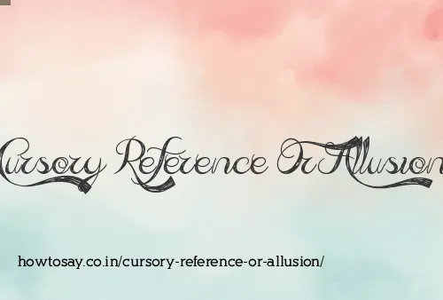 Cursory Reference Or Allusion