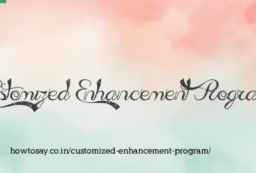 Customized Enhancement Program