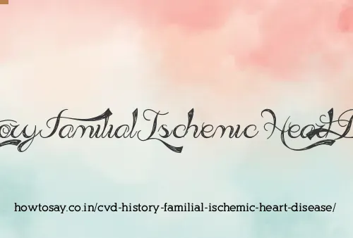 Cvd History Familial Ischemic Heart Disease