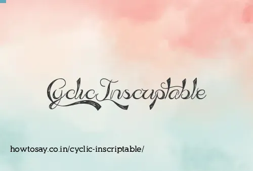 Cyclic Inscriptable