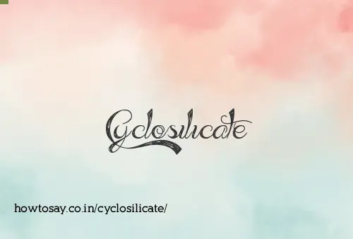 Cyclosilicate