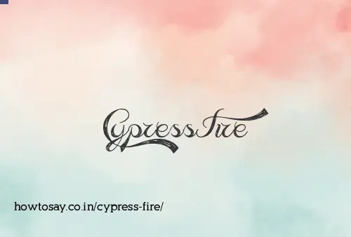 Cypress Fire