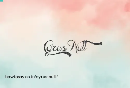 Cyrus Null
