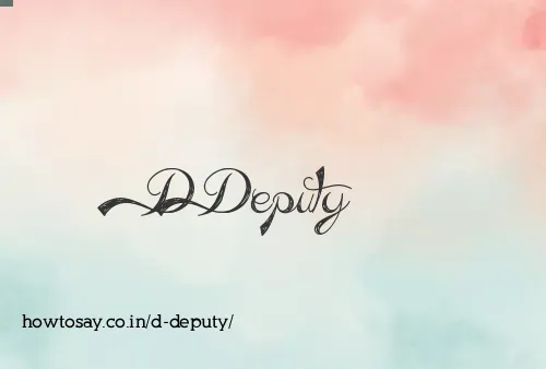 D Deputy