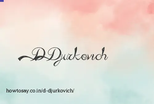 D Djurkovich