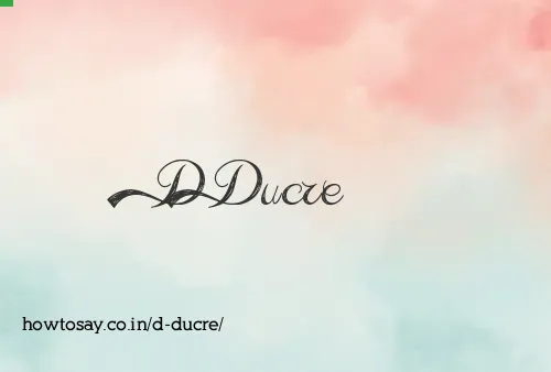 D Ducre